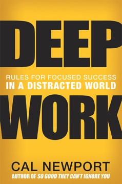 Deep Work: Rules for Focused Succes in a Distracted World
